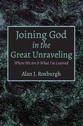 Book cover of Joining God in the Great Unraveling by Alan J. Roxburgh