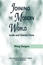 Book cover of Joining The Modern World: Inside And Outside China by Gungwu Wang