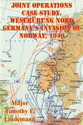 Book cover of Joint Operations Case Study. Weserübung Nord Germany's Invasion Of Norway, 1940 by Unknown