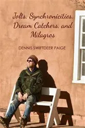 Book cover of Jolts, Synchronicities, Dream Catchers, and Milagros by Dennis Swiftdeer Paige