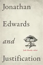 Book cover of Jonathan Edwards and Justification by Josh Moody