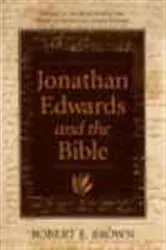 Book cover of Jonathan Edwards and the Bible by Robert E. Brown