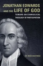 Book cover of Jonathan Edwards and the Life of God by W. Ross Hastings