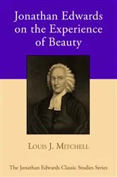 Book cover of Jonathan Edwards on the Experience of Beauty by Louis J. Mitchell