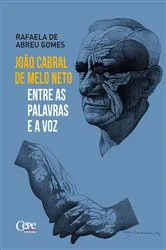 Book cover of João Cabral de Melo Neto Entre palavras e a voz by Rafaela de Abreu Gomes
