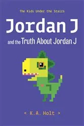 Book cover of Jordan J and the Truth About Jordan J by K.A. Holt