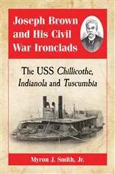 Book cover of Joseph Brown and His Civil War Ironclads by Smith, Myron J., Jr.