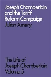 Book cover of Joseph Chamberlain and the Tariff Reform Campaign by Julian Amery