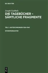 Book cover of Joseph Goebbels: Die Tagebücher – Sämtliche Fragmente. Teil 1: Aufzeichnungen 1924–1941. Interimsregister by Institut für Zeitgeschichte in Verbindung mit dem Bundesarchiv