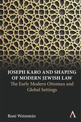 Book cover of Joseph Karo and Shaping of Modern Jewish Law by Roni Weinstein