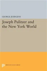 Book cover of Joseph Pulitzer and the New York World by George Juergens