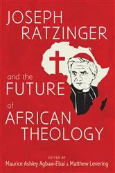 Book cover of Joseph Ratzinger and the Future of African Theology by Maurice Ashley Agbaw-Ebai
