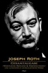 Book cover of Joseph Roth: Gesamtausgabe - Sämtliche Romane und Erzählungen und Ausgewählte Journalistische Werke by Unknown