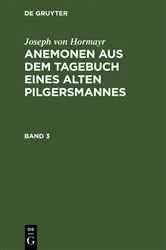 Book cover of Joseph von Hormayr: Anemonen aus dem Tagebuch eines alten Pilgersmannes. Band 3 by Joseph von Hormayr