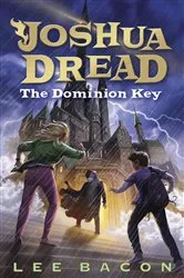 Book cover of Joshua Dread: The Dominion Key by Lee Bacon