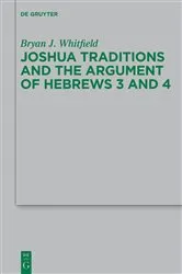 Book cover of Joshua Traditions and the Argument of Hebrews 3 and 4 by Bryan J. Whitfield
