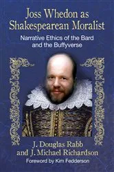 Book cover of Joss Whedon as Shakespearean Moralist by J. Douglas Rabb