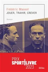 Book cover of Jouer, trahir, crever by Frédéric Massot