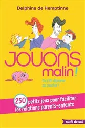 Book cover of Jouons malin : 250 petits jeux pour faciliter les relations parents-enfants by Delphine de Hemptinne