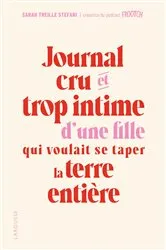 Book cover of Journal cru et trop intime d'une fille qui voulait se taper la terre entière by Sarah Treille Stefani