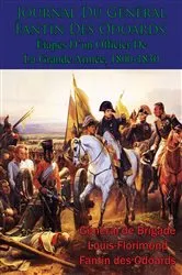 Book cover of Journal Du Général Fantin Des Odoards, Étapes D’un Officier De La Grande Armée, 1800-1830 by Général de Brigade Louis-Florimond Fantin des Odoards