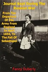 Book cover of Journal Kept During The Russian War: From The Departure Of The Army From England In April 1854 To The Fall Of Sebastopol by Frances Isabella (