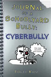 Book cover of Journal of a Schoolyard Bully: Cyberbully by Farley Katz