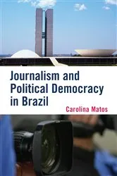 Book cover of Journalism and Political Democracy in Brazil by Carolina Matos