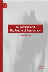 Book cover of Journalism and the Future of Democracy by Denis Muller