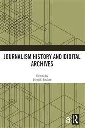 Book cover of Journalism History and Digital Archives by Henrik Bødker
