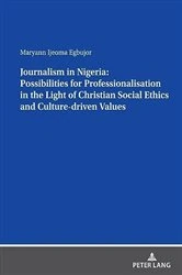 Book cover of Journalism in Nigeria: Possibilities for Professionalisation in the Light of Christian Social Ethics and Culture-driven Values by Maryann Ijeoma Egbujor