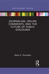 Book cover of Journalism, Online Comments, and the Future of Public Discourse by Marie K. Shanahan