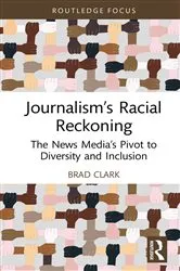 Book cover of Journalism’s Racial Reckoning by Brad Clark