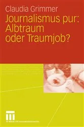 Book cover of Journalismus pur: Albtraum oder Traumjob by Claudia Grimmer
