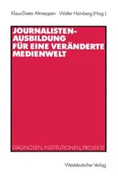 Book cover of Journalistenausbildung für eine veränderte Medienwelt by Klaus-Dieter Altmeppen