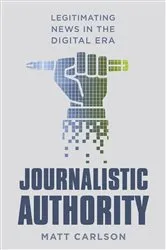 Book cover of Journalistic Authority by Matt Carlson