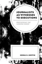 Book cover of Journalists as Witnesses to Executions by Kenna R. Griffin