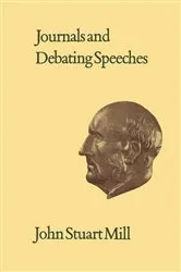 Book cover of Journals and Debating Speeches by John Stuart Mill