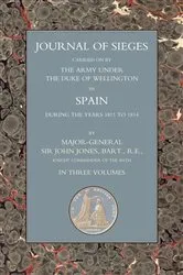 Book cover of Journals of Sieges Carried On by The Army under the Duke of Wellington, in Spain, during the Years 1811 to 1814 - Volume I by John T. Jones