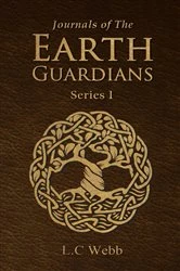 Book cover of Journals of The Earth Guardians - Series 1 by L.C Webb