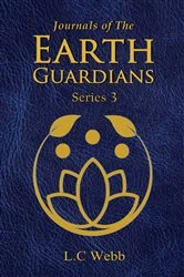 Book cover of Journals of The Earth Guardians - Series 3 by L.C Webb