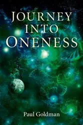 Book cover of Journey Into Oneness by Paul Goldman