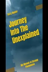 Book cover of Journey into the Unexplained by Terry Hunter