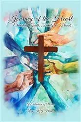 Book cover of Journey of the Heart Cherishing Faith, Family & Friends by KJ HAUK