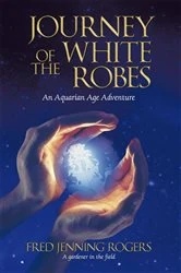 Book cover of Journey of the White Robes by Fred Jenning Rogers
