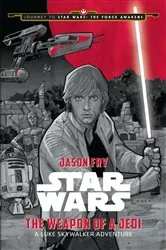 Book cover of Journey to Star Wars: The Force Awakens: The Weapon of a Jedi by Jason Fry