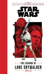 Book cover of Journey to Star Wars: The Last Jedi: The Legends of Luke Skywalker by Ken Liu