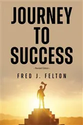 Book cover of Journey to Success by Fred J. Felton