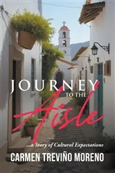 Book cover of Journey to the Aisle ...a Story of Cultural Expectations by Carmen Treviño Moreno