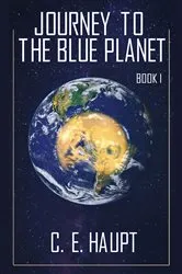 Book cover of Journey to the Blue Planet - Book I by Charlene Haupt